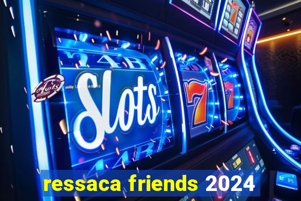 ressaca friends 2024